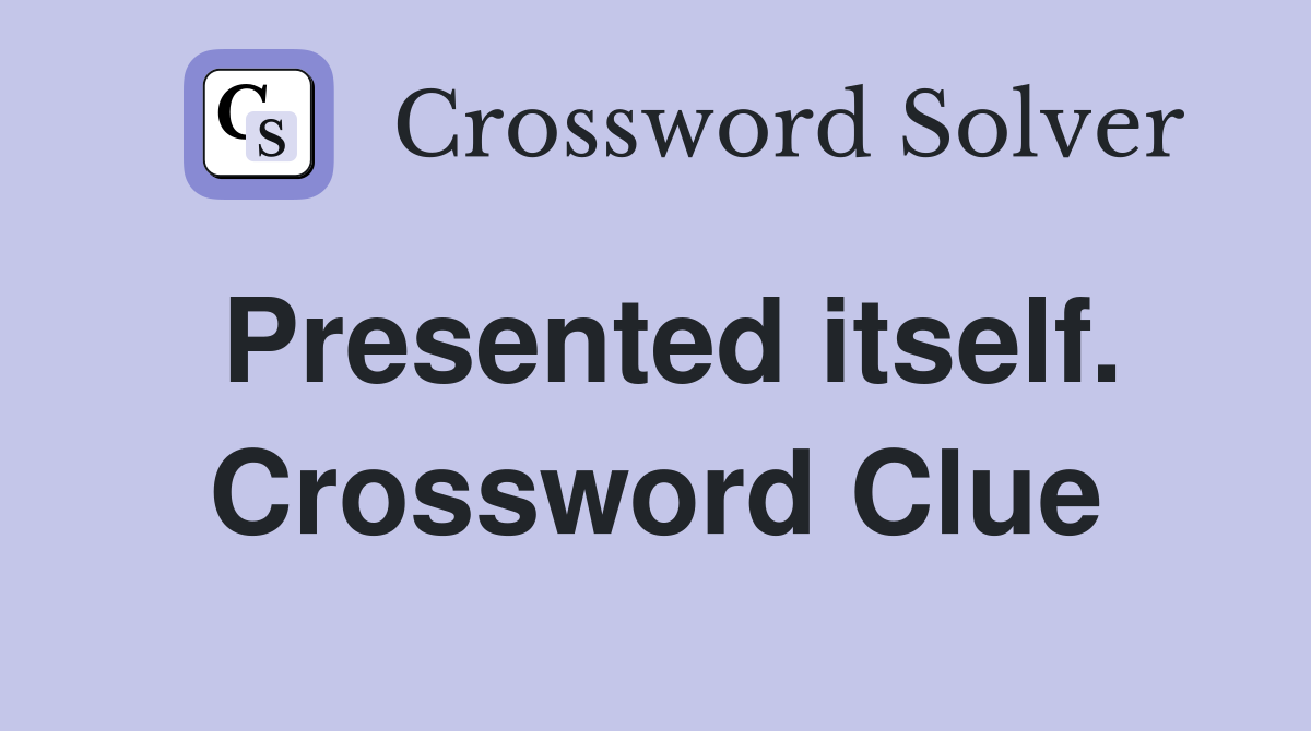 Presented itself. Crossword Clue