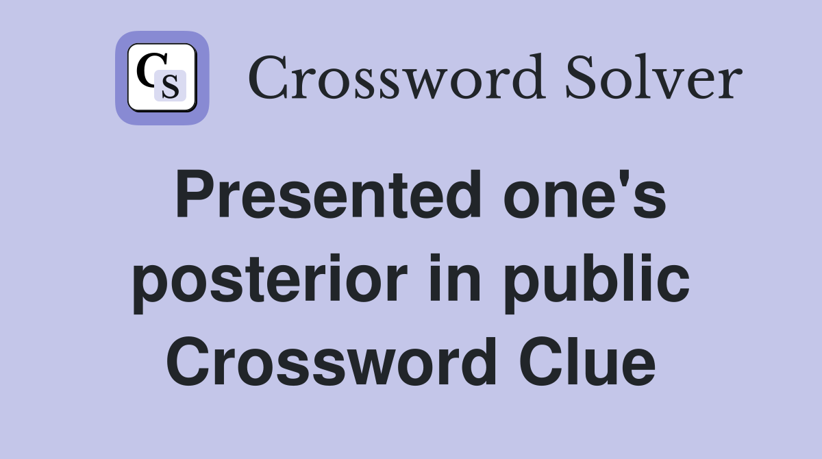 Presented one's posterior in public Crossword Clue