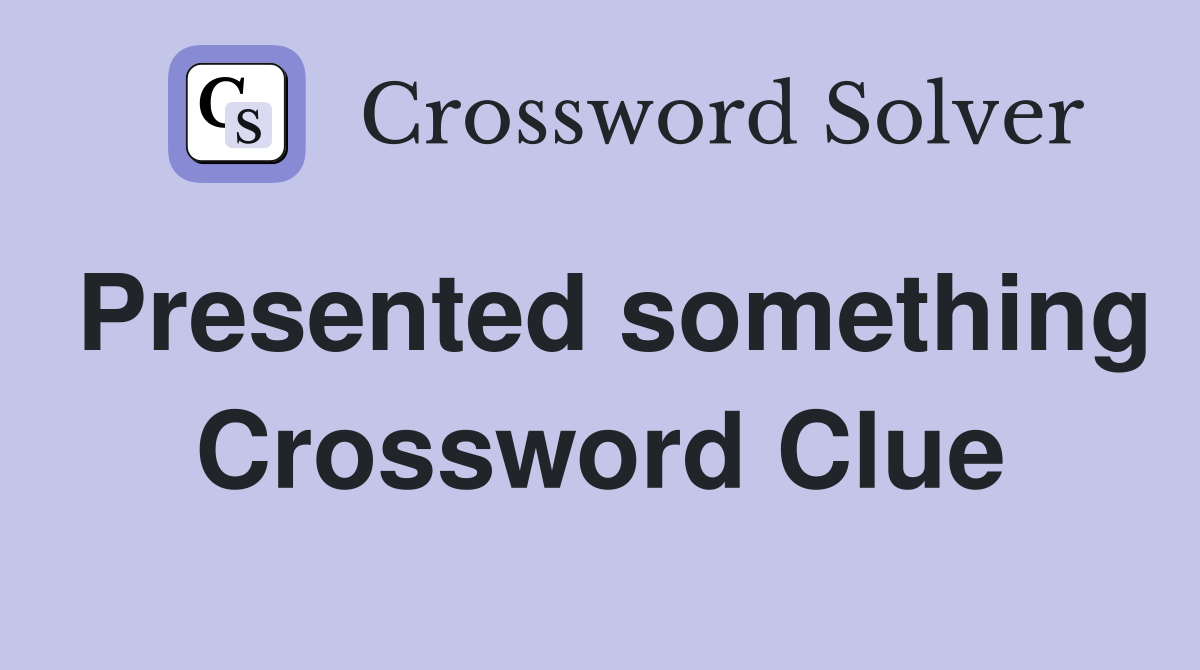 Presented something Crossword Clue