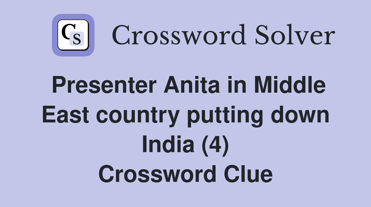 Presenter Anita in Middle East country putting down India (4) Crossword Clue