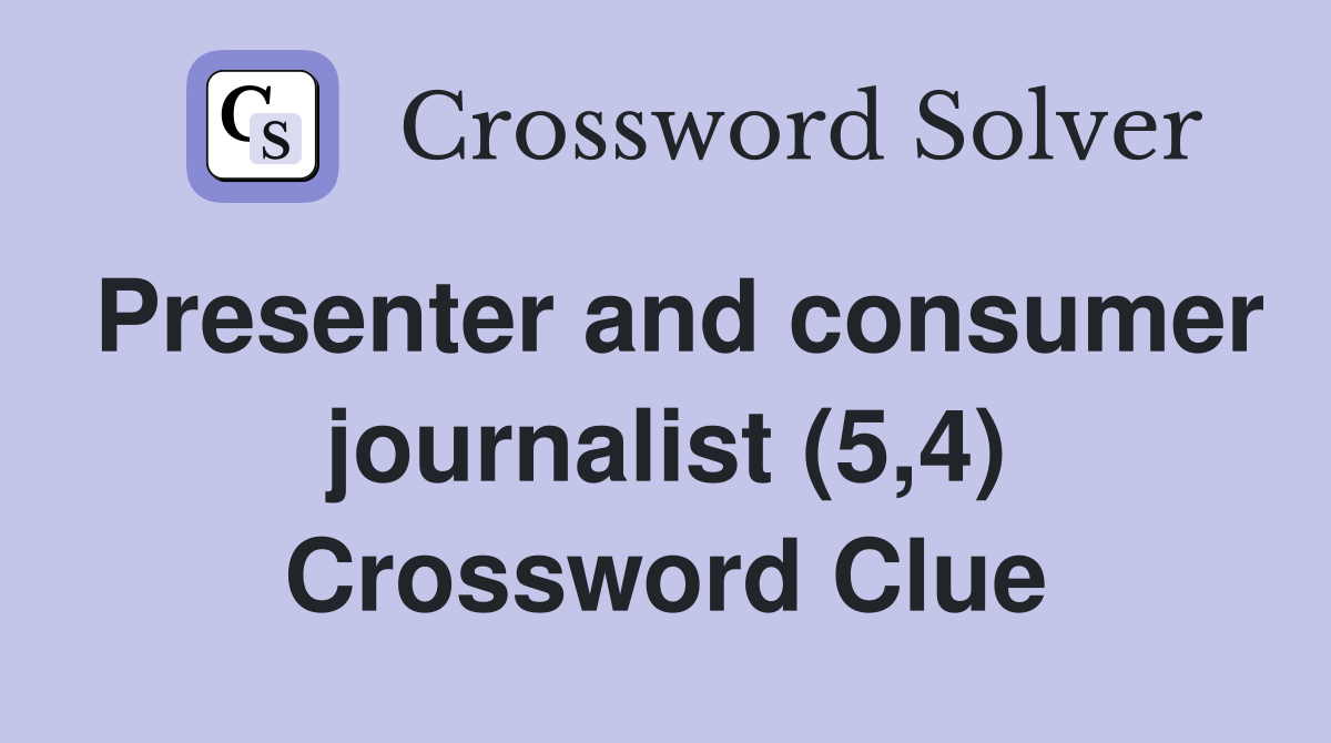 Presenter and consumer journalist (5,4) Crossword Clue