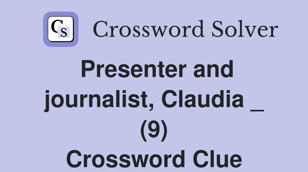 Presenter and journalist, Claudia _ (9) Crossword Clue