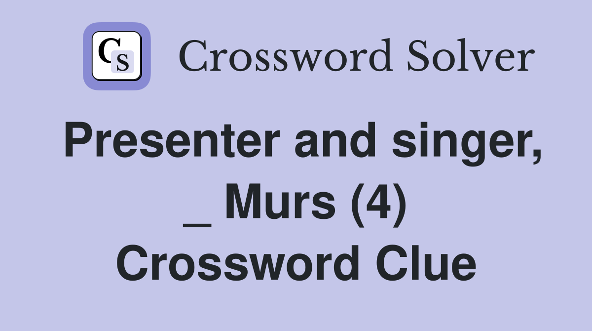Presenter and singer, _ Murs (4) Crossword Clue