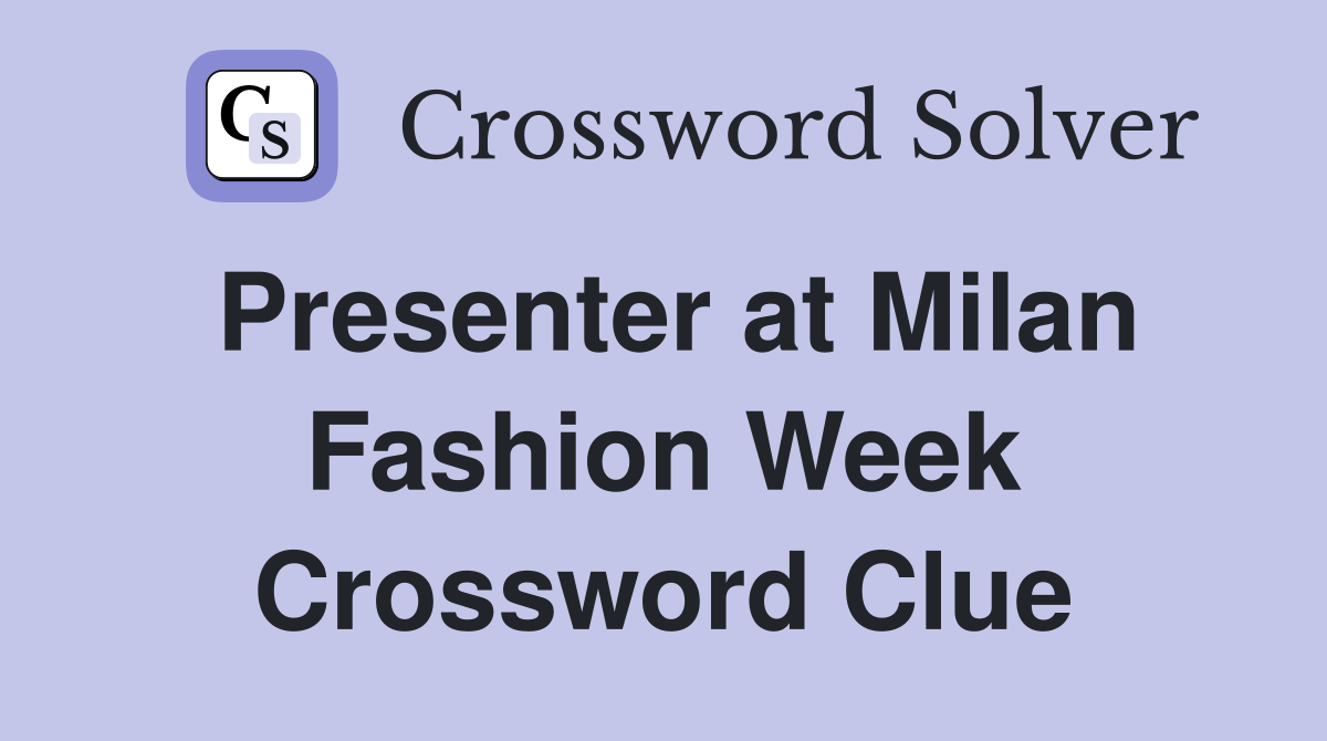 Presenter at Milan Fashion Week Crossword Clue