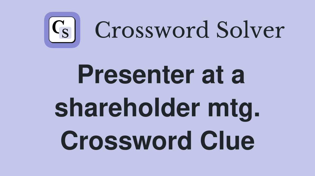 Presenter at a shareholder mtg. Crossword Clue