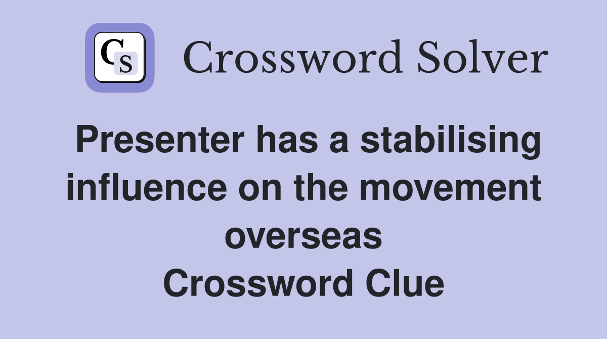 Presenter has a stabilising influence on the movement overseas Crossword Clue