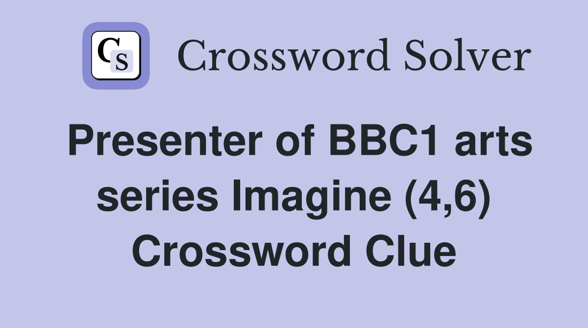 Presenter of BBC1 arts series Imagine (4,6) Crossword Clue