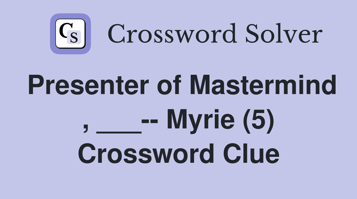 Presenter of Mastermind , ___-- Myrie (5) Crossword Clue