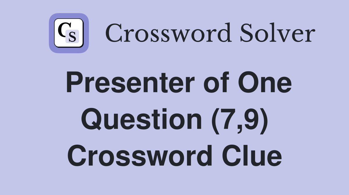 Presenter of One Question (7,9) Crossword Clue