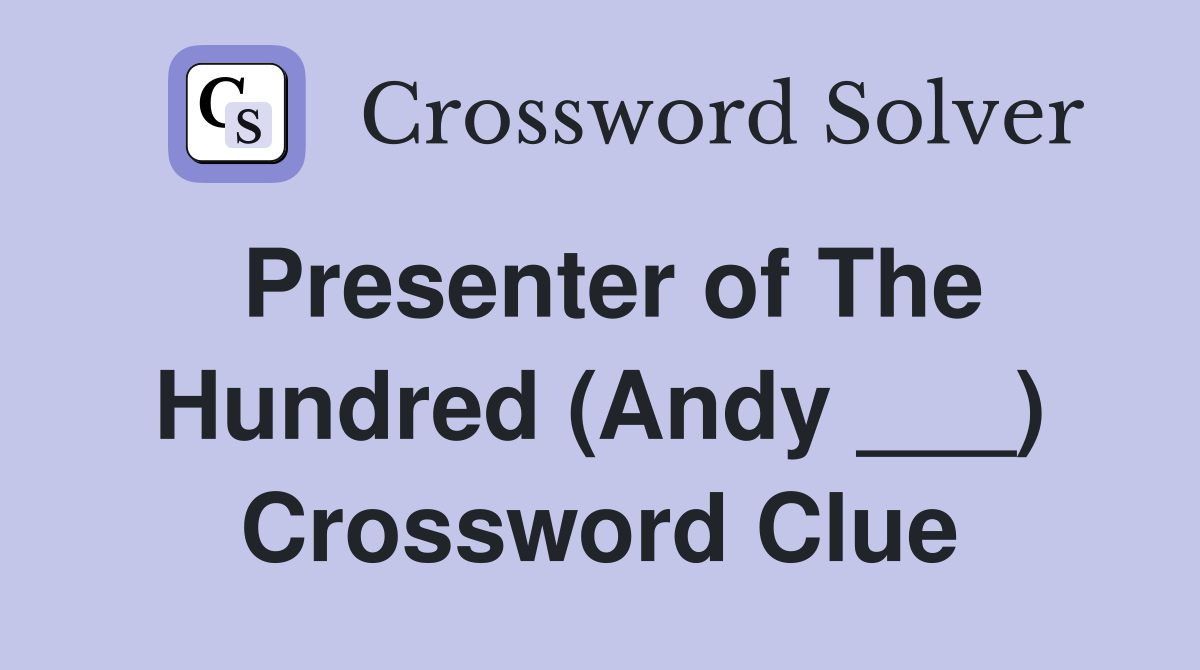 Presenter of The Hundred (Andy ___) Crossword Clue