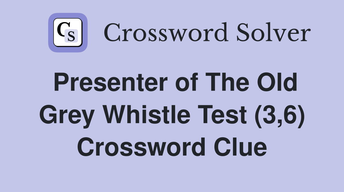 Presenter of The Old Grey Whistle Test (3,6) Crossword Clue