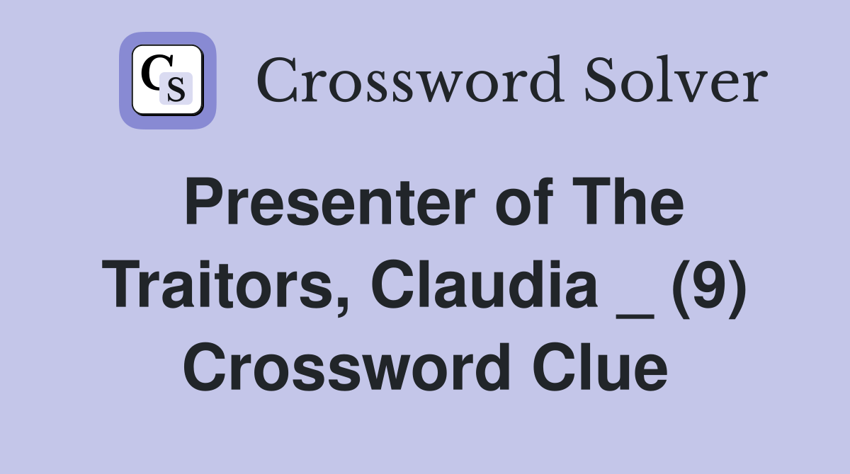 Presenter of The Traitors, Claudia _ (9) Crossword Clue
