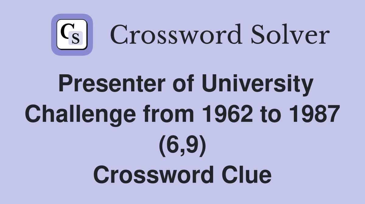 Presenter of University Challenge from 1962 to 1987 (6,9) Crossword Clue