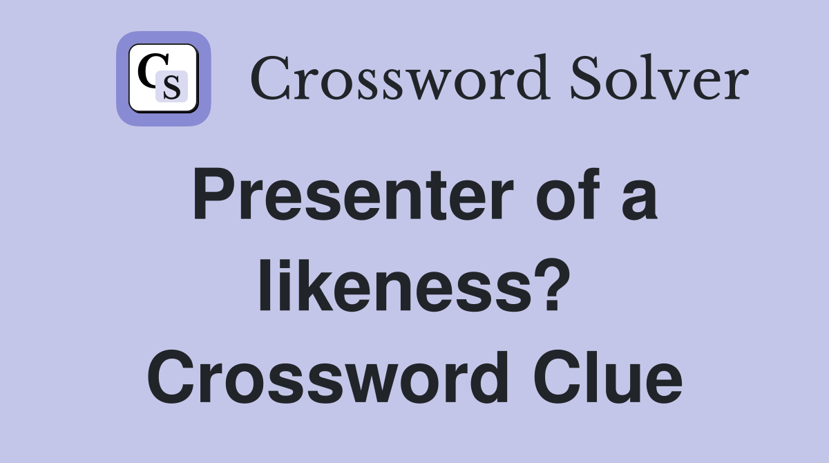 Presenter of a likeness? Crossword Clue