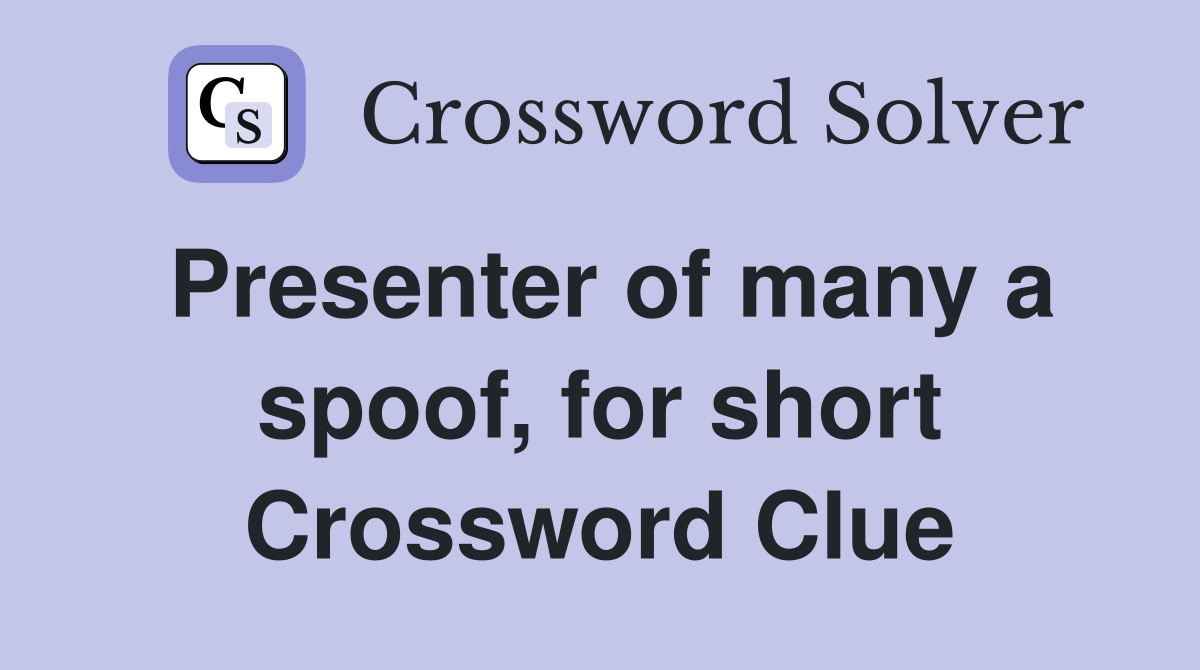Presenter of many a spoof, for short Crossword Clue