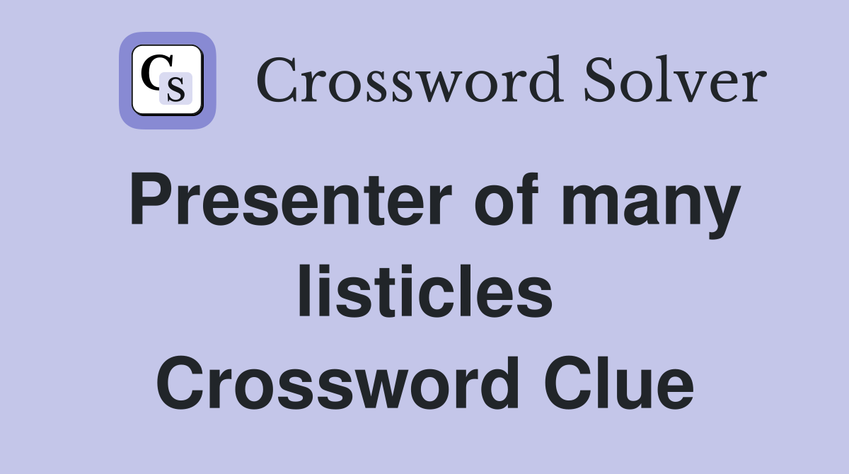 Presenter of many listicles Crossword Clue