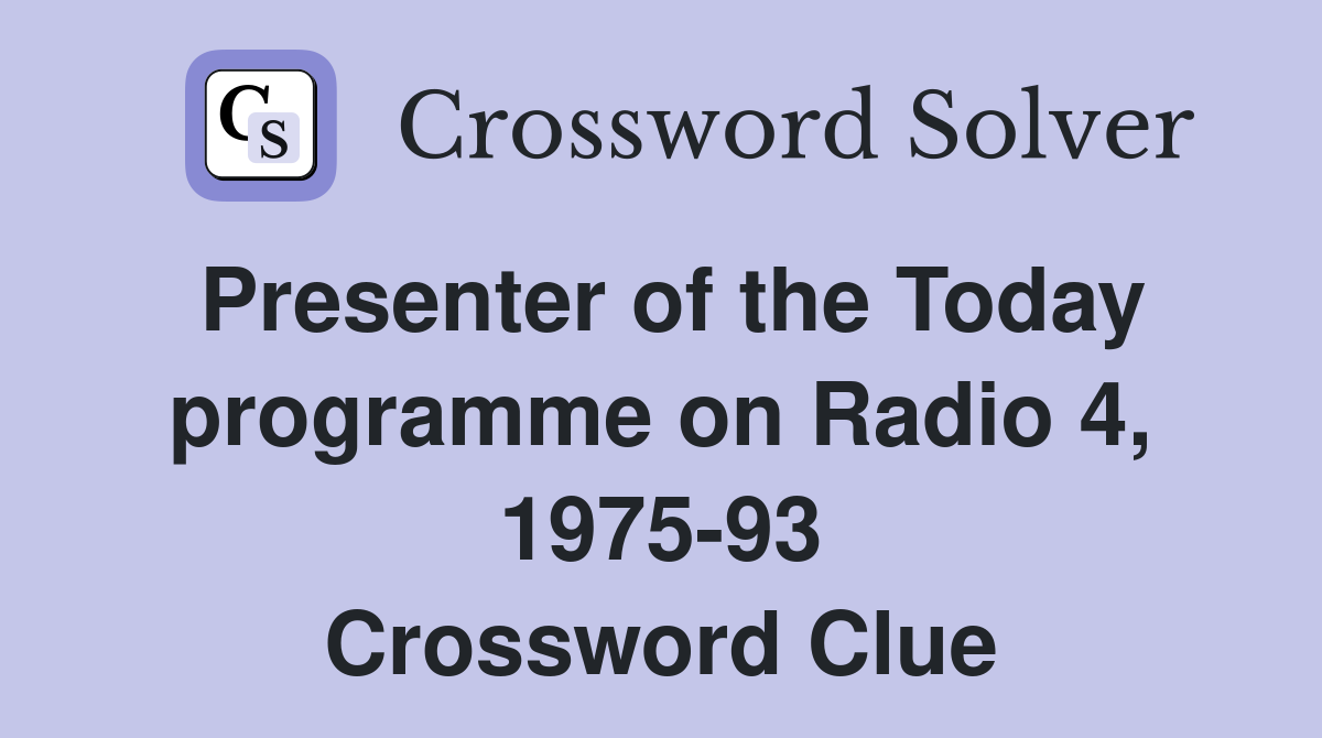 Presenter of the Today programme on Radio 4, 1975-93 Crossword Clue