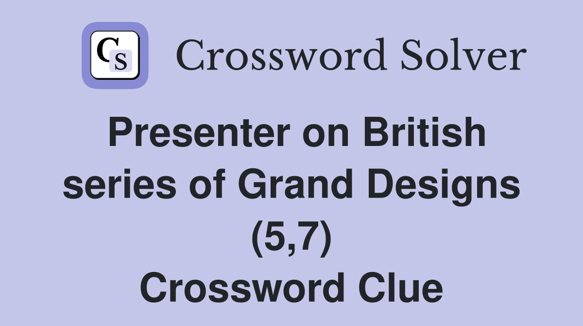 Presenter on British series of Grand Designs (5,7) Crossword Clue