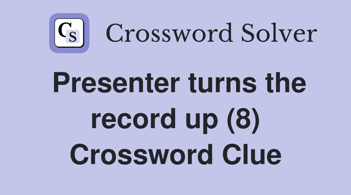 Presenter turns the record up (8) Crossword Clue