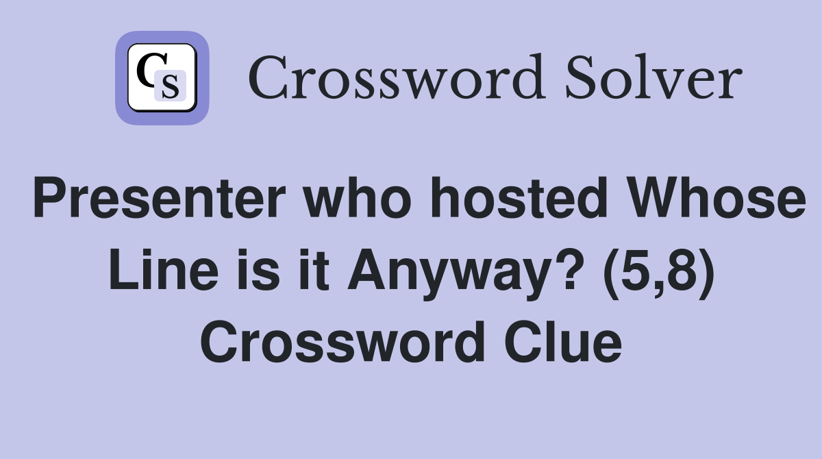 Presenter who hosted Whose Line is it Anyway? (5,8) Crossword Clue