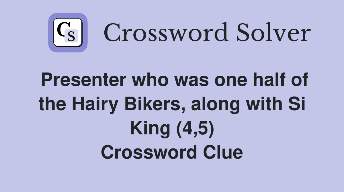 Presenter who was one half of the Hairy Bikers, along with Si King (4,5) Crossword Clue