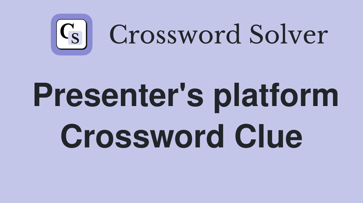 Presenter's platform Crossword Clue
