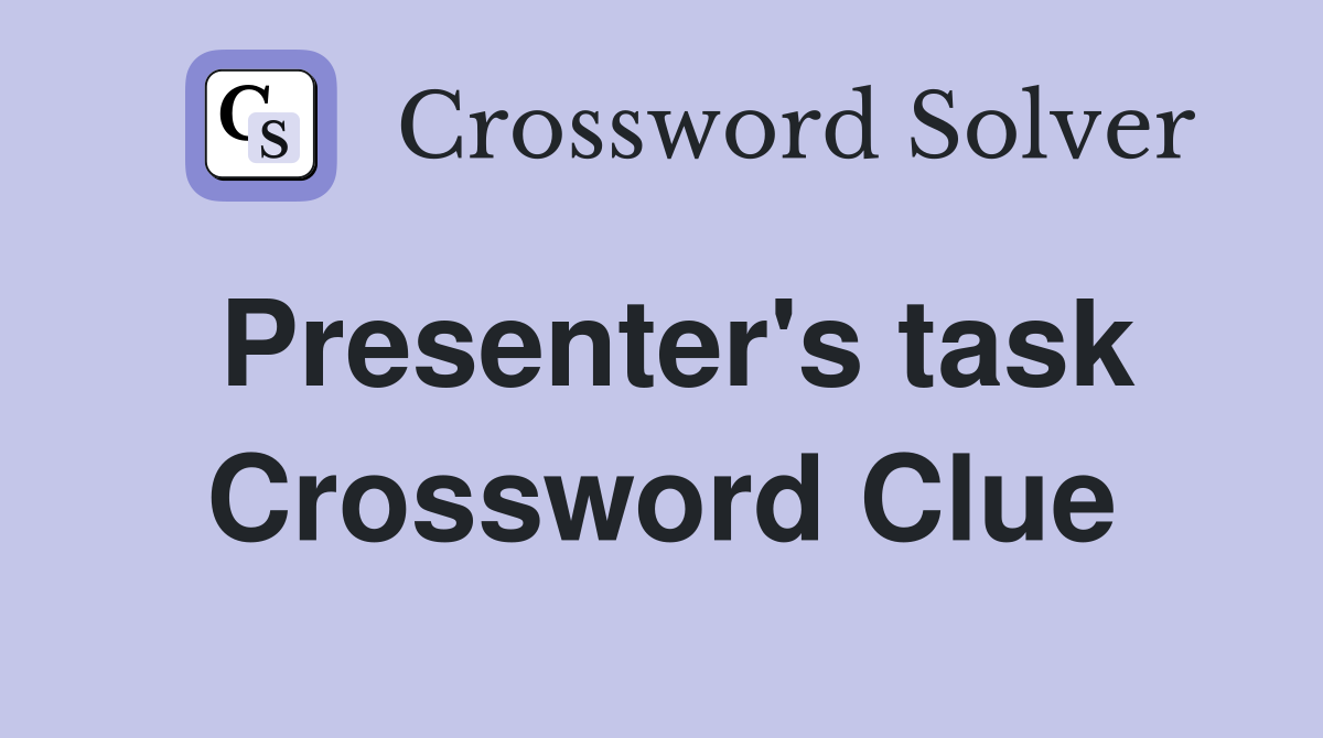 Presenter's task Crossword Clue