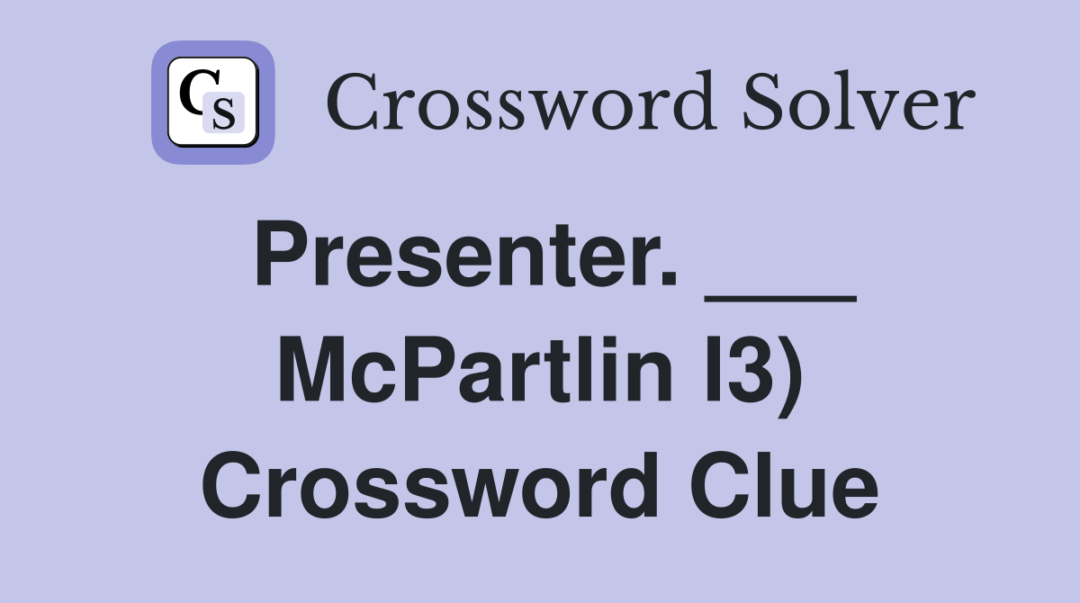 Presenter. ___ McPartlin l3) Crossword Clue