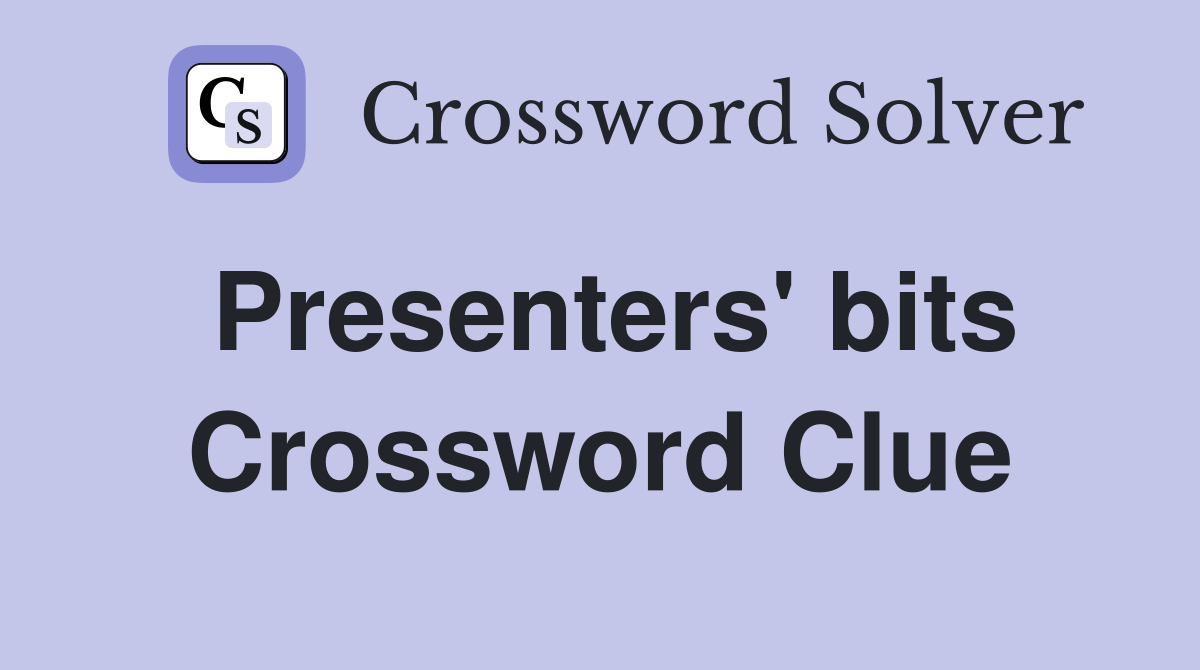 Presenters' bits Crossword Clue