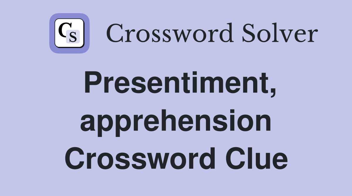 Presentiment, apprehension Crossword Clue