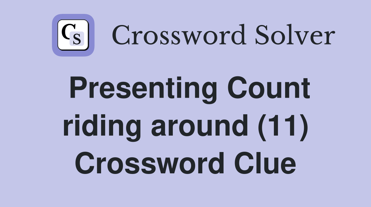 Presenting Count riding around (11) Crossword Clue