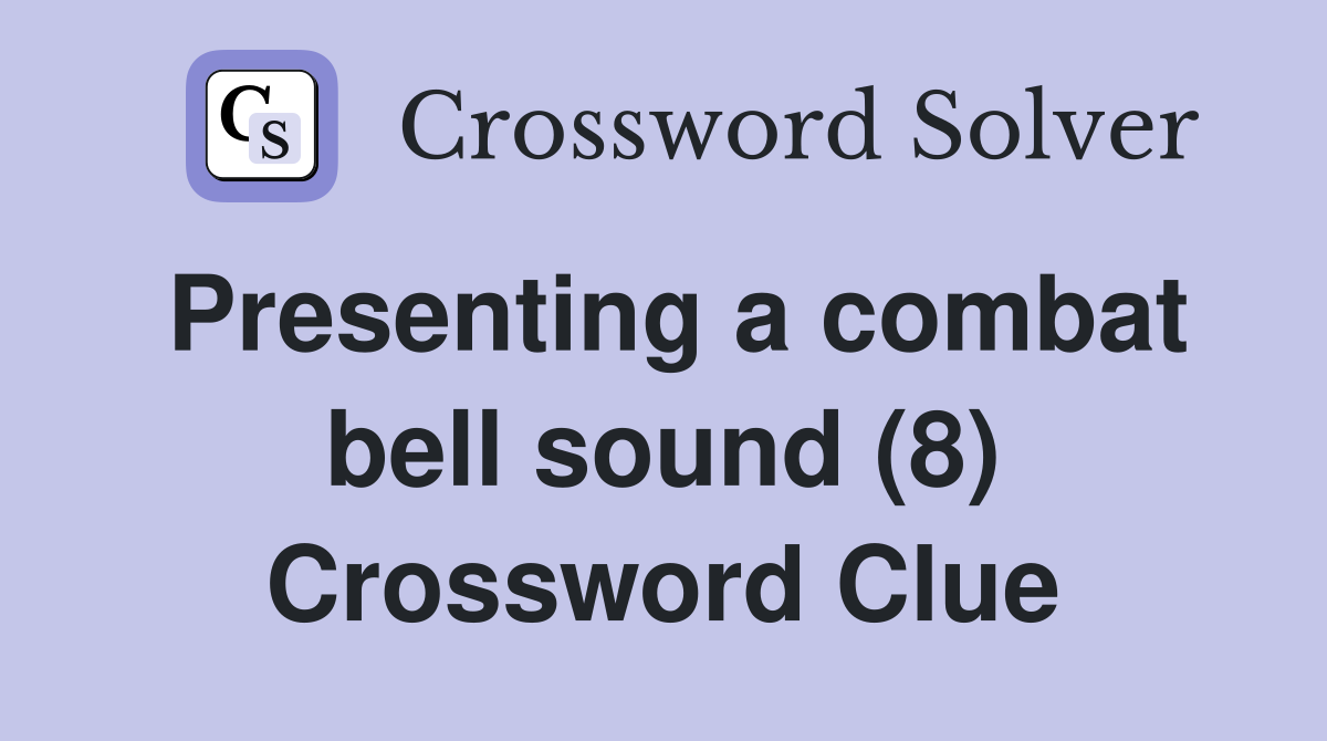 Presenting a combat bell sound (8) Crossword Clue