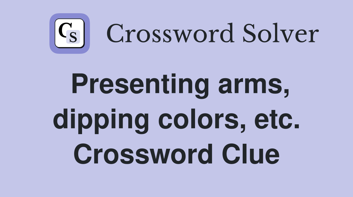 Presenting arms, dipping colors, etc. Crossword Clue