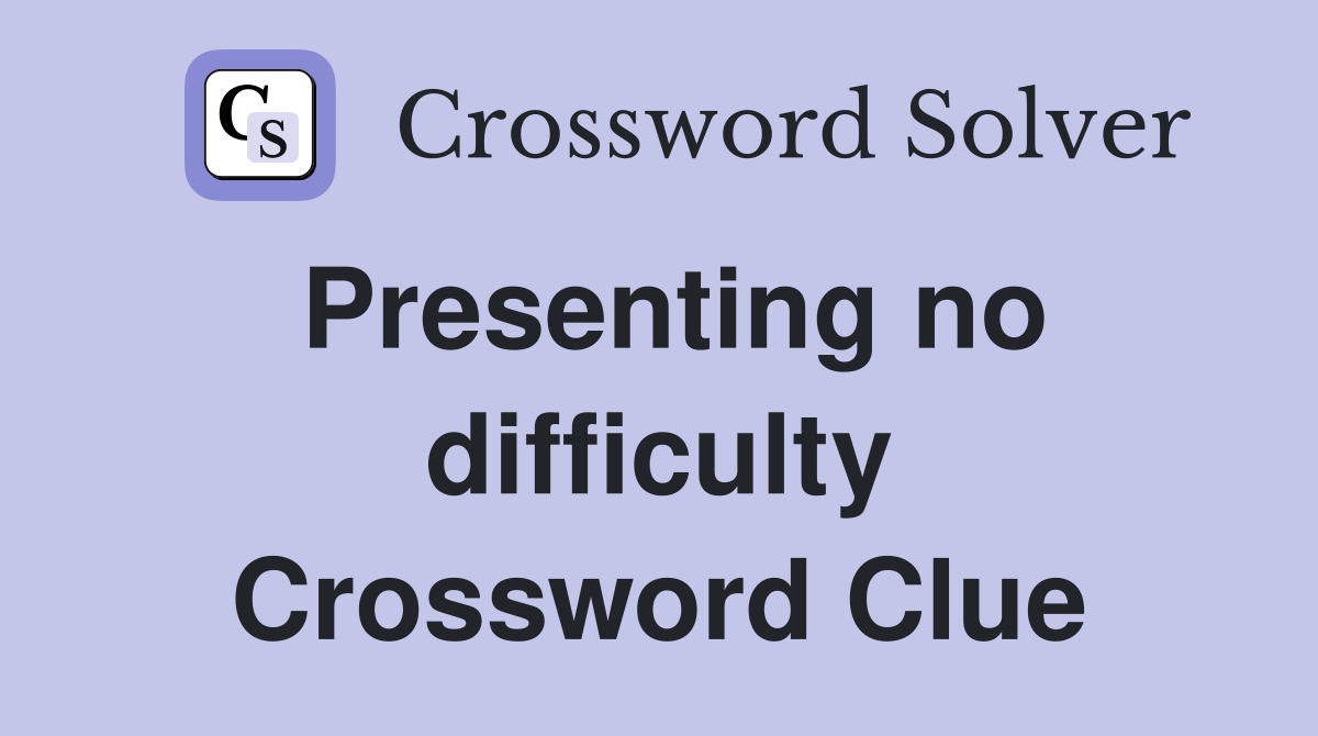 Presenting no difficulty Crossword Clue