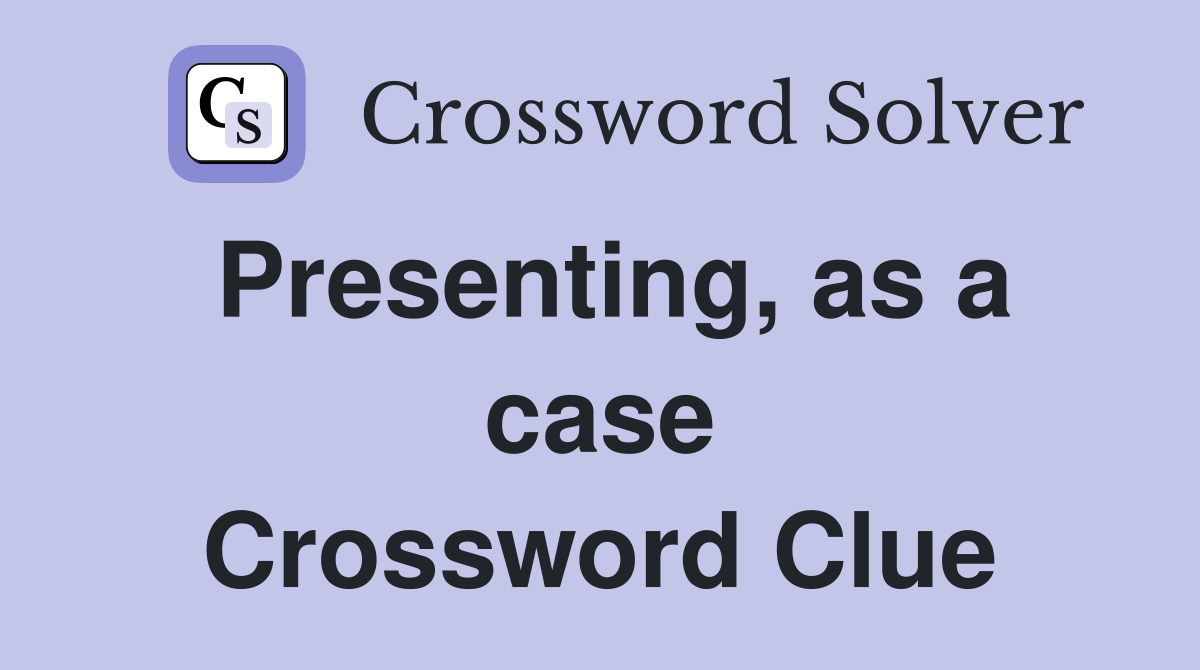 Presenting, as a case Crossword Clue