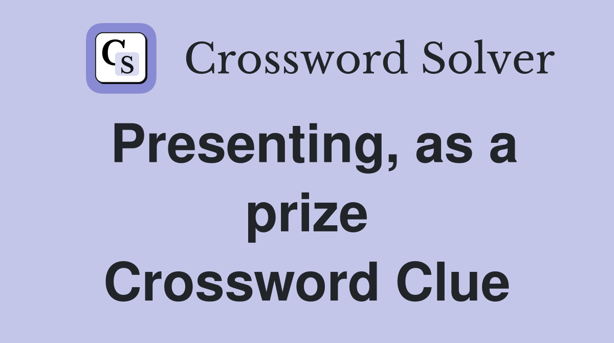 Presenting, as a prize Crossword Clue