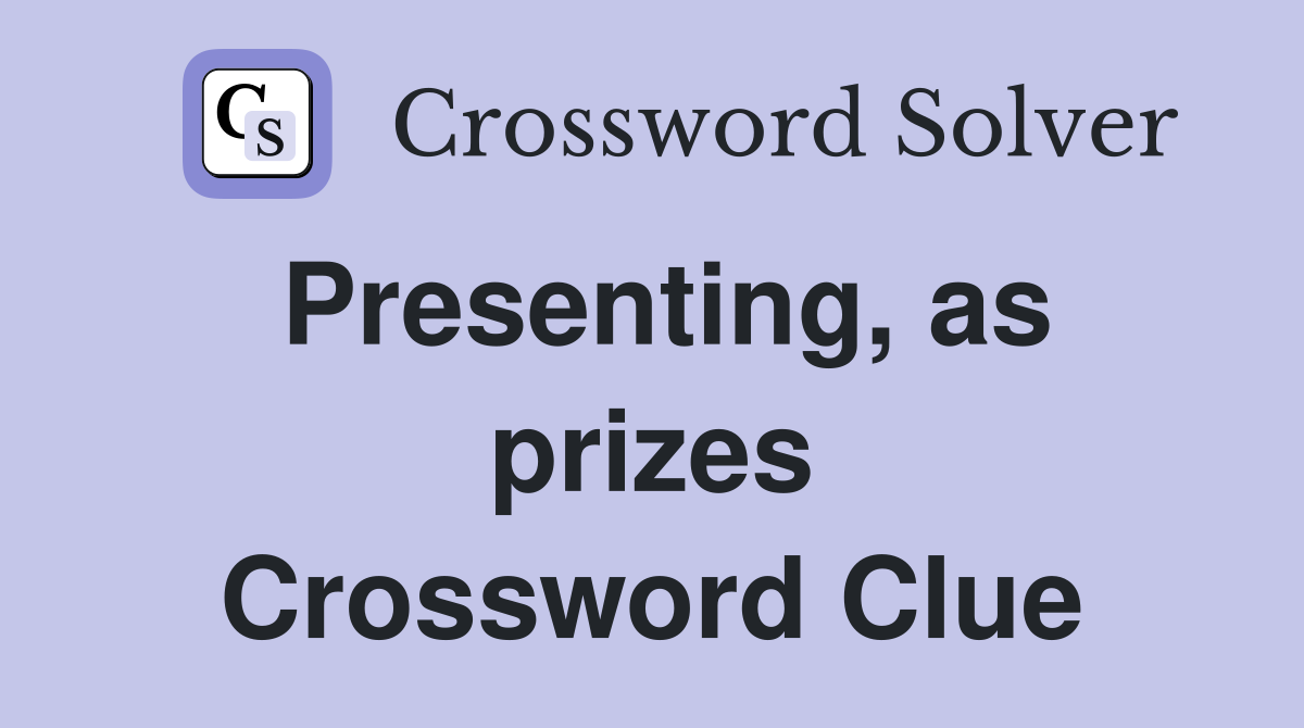 Presenting, as prizes Crossword Clue