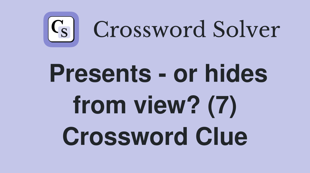 Presents - or hides from view? (7) Crossword Clue