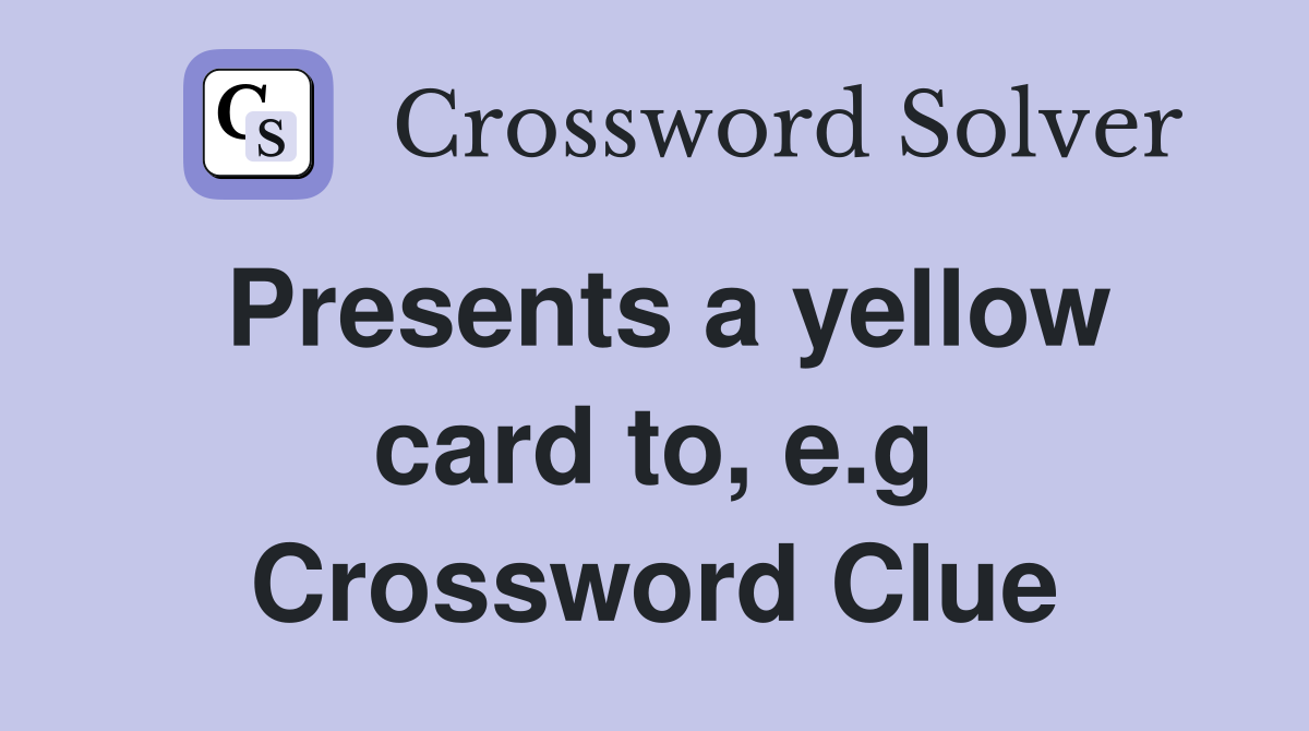 Presents a yellow card to, e.g Crossword Clue