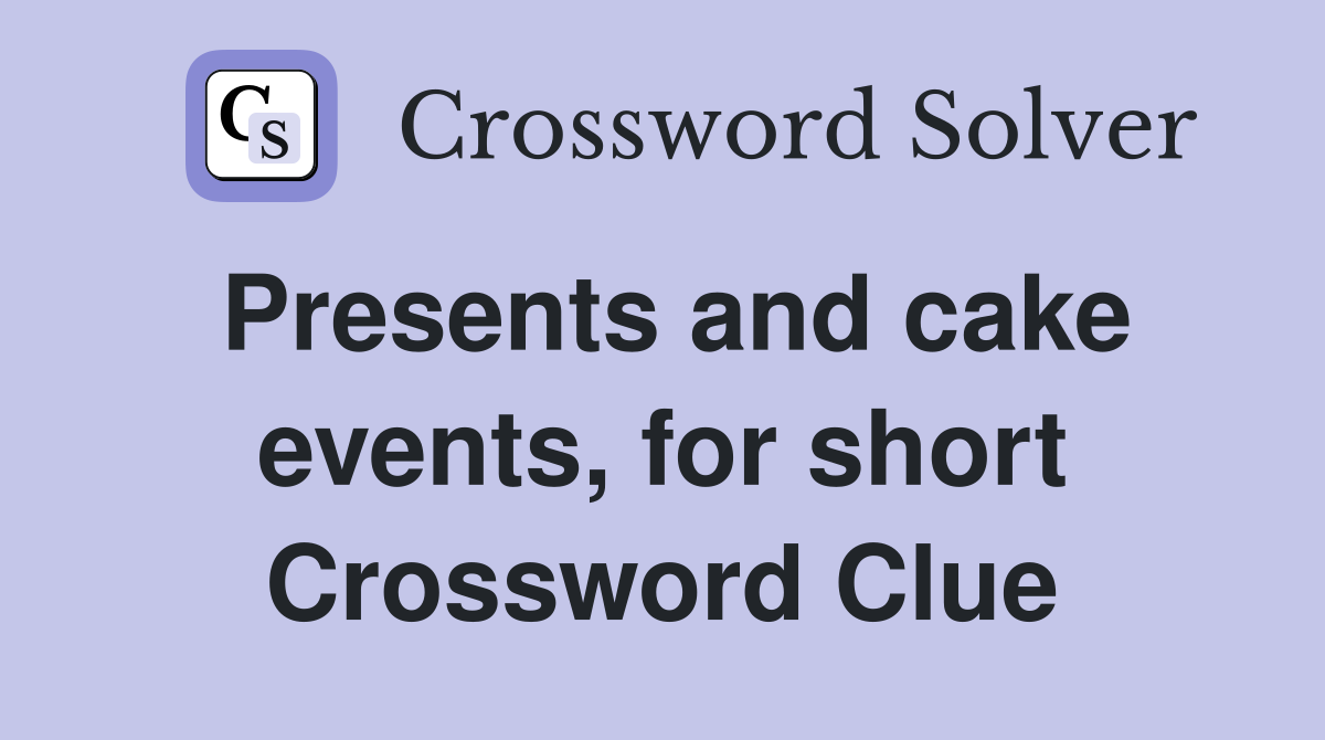 Presents and cake events, for short Crossword Clue