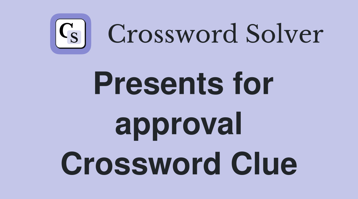 Presents for approval Crossword Clue