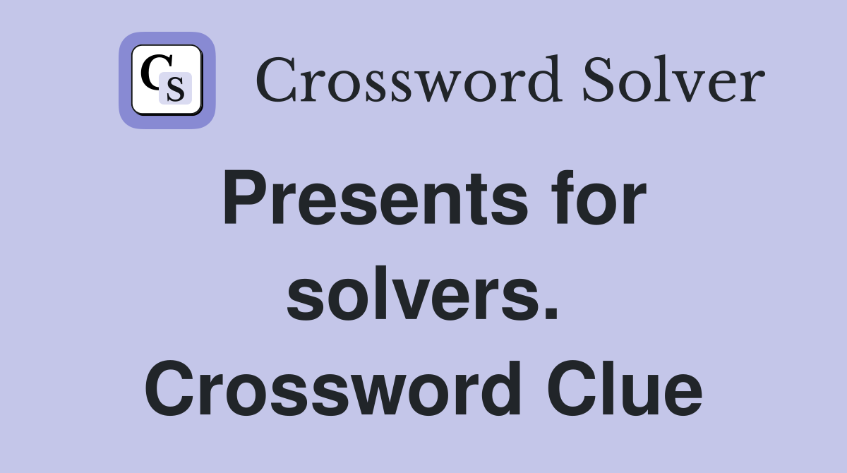 Presents for solvers. Crossword Clue