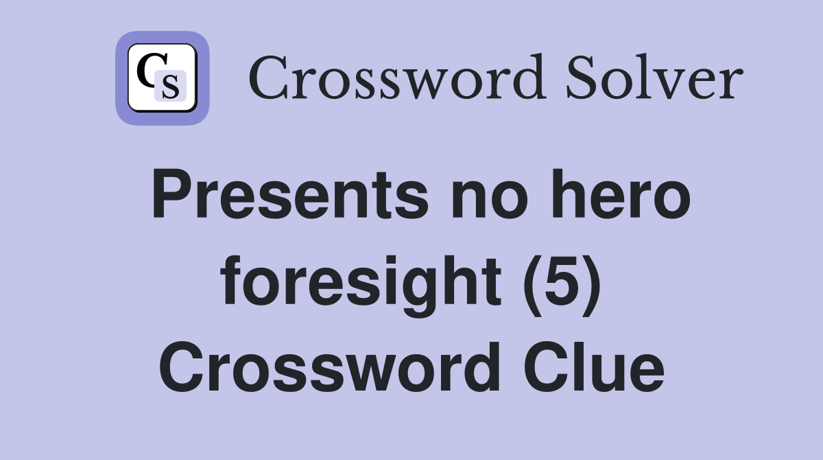 Presents no hero foresight (5) Crossword Clue