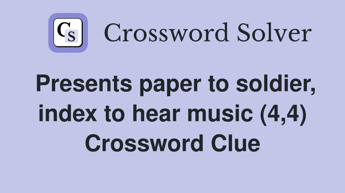 Presents paper to soldier, index to hear music (4,4) Crossword Clue