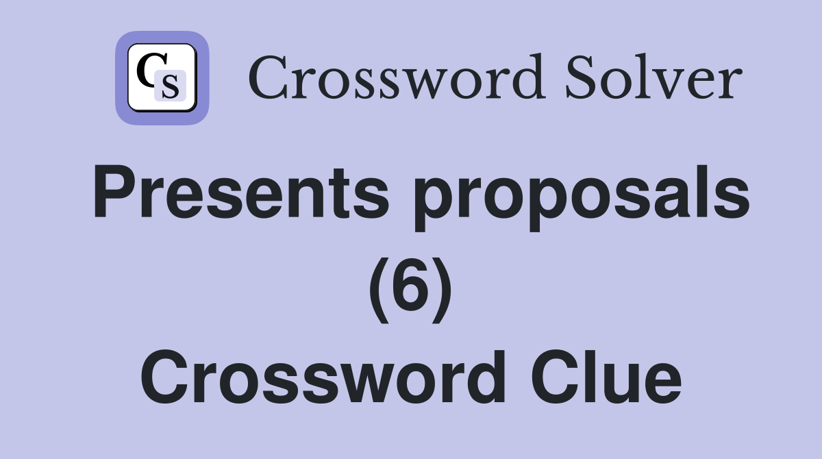 Presents proposals (6) Crossword Clue