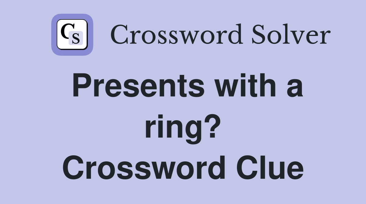 Presents with a ring? Crossword Clue