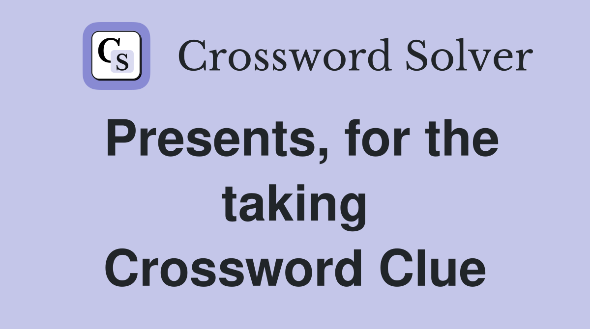 Presents, for the taking Crossword Clue
