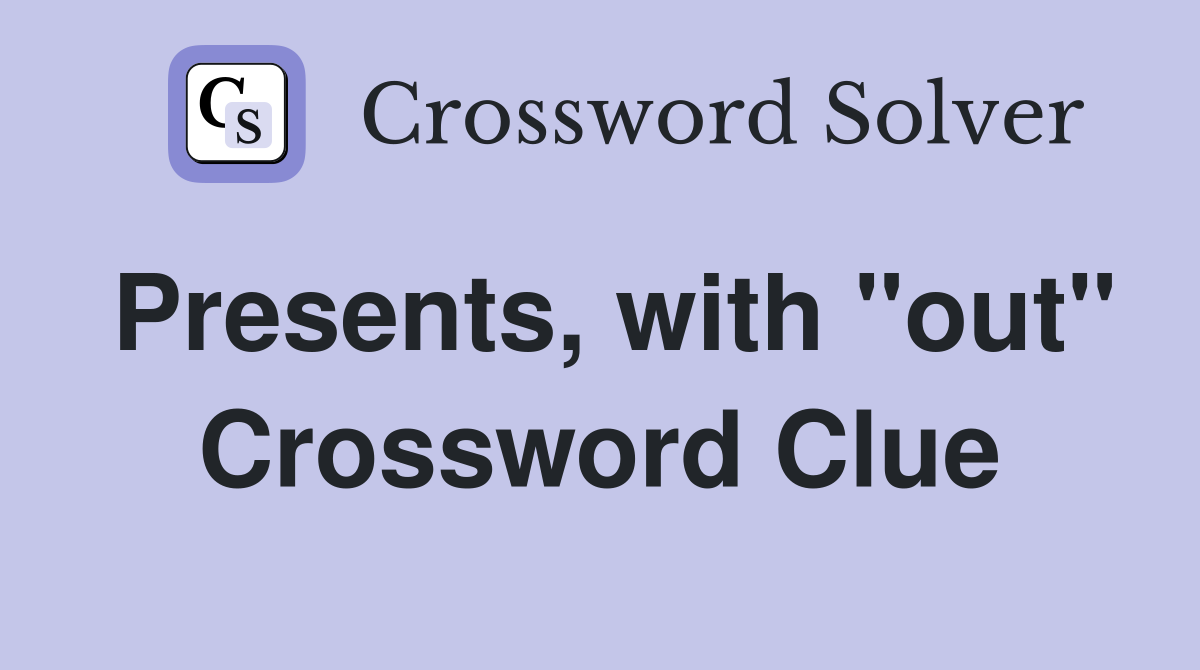 Presents, with "out" Crossword Clue