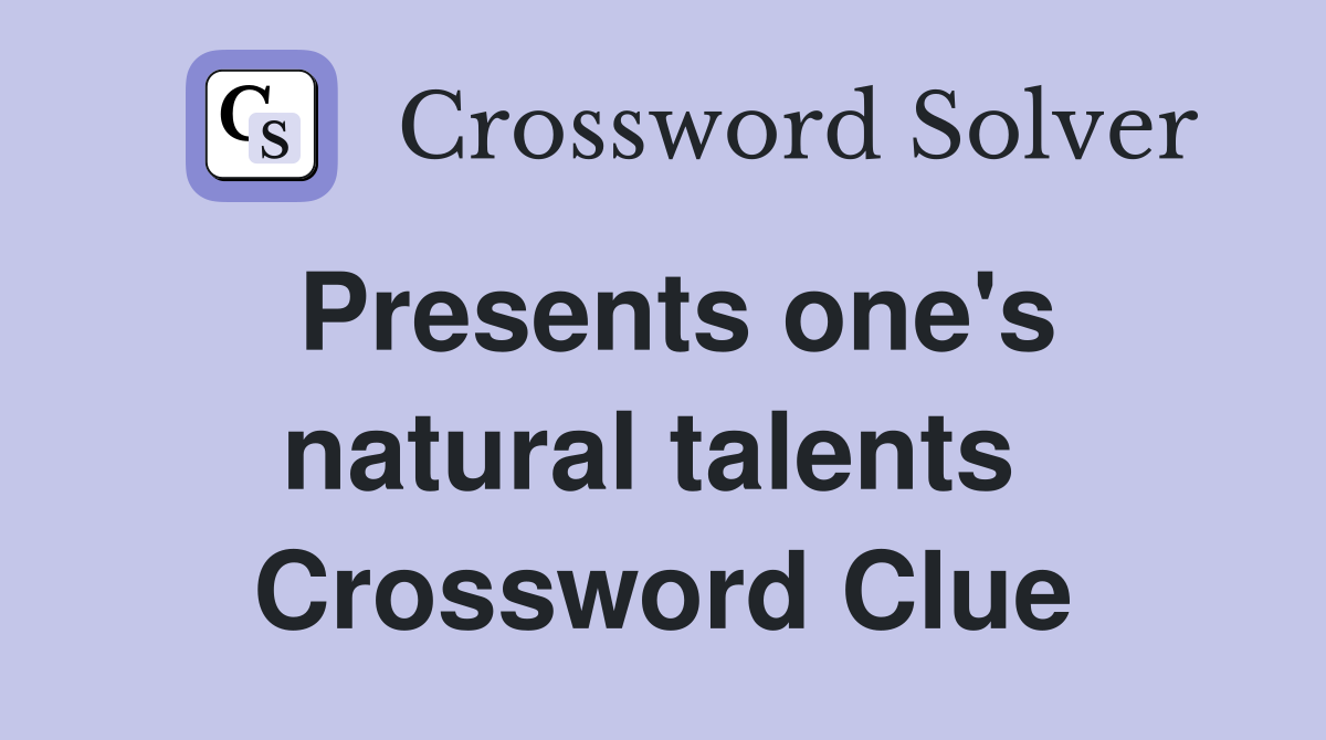 Presents one's natural talents  Crossword Clue