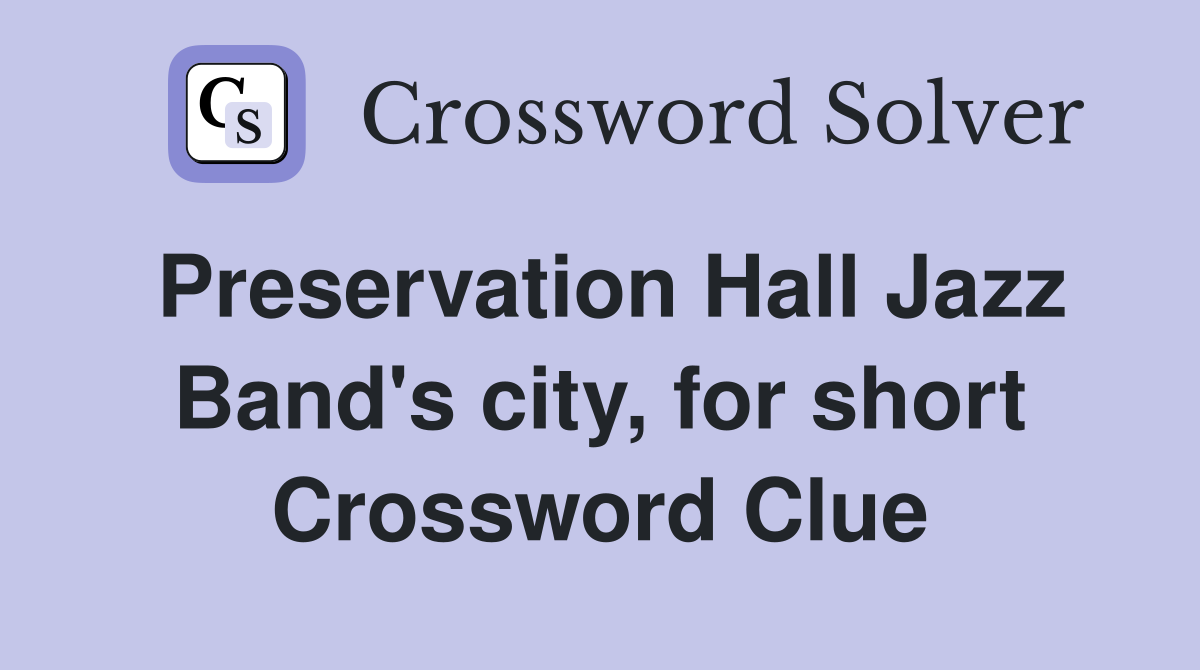 Preservation Hall Jazz Band's city, for short Crossword Clue